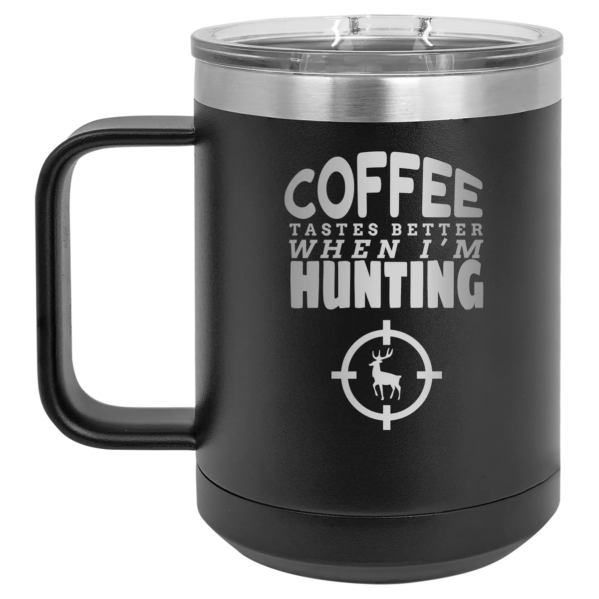 Coffee Tastes Better When I’m Hunting 15 oz Insulated Mug – Black