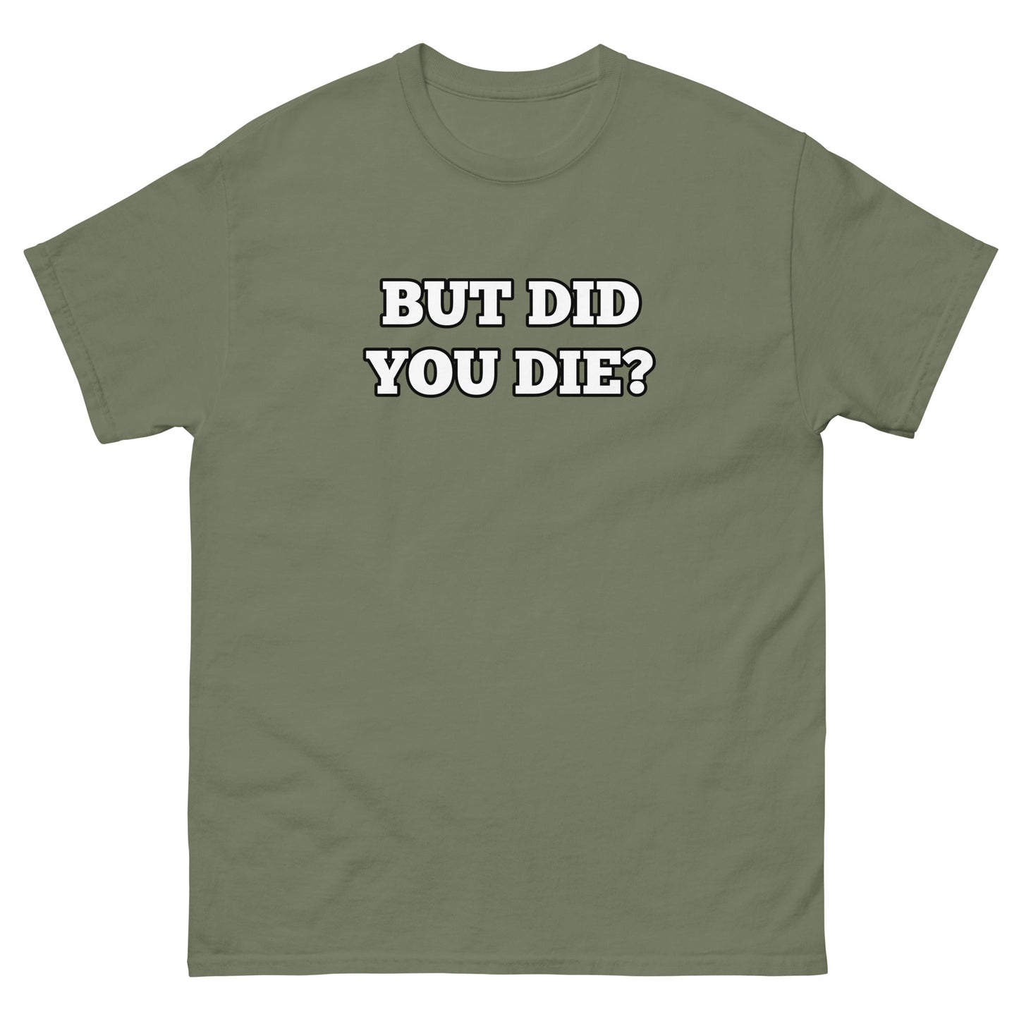 But Did You Die? Men's Tee