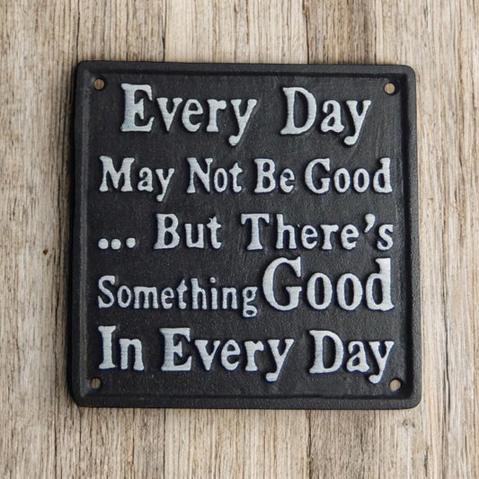 Inspirational Cast Iron Plaque: Every Day May Not Be Good But... - Uplifting Decor - Bumpkin Ranchwear